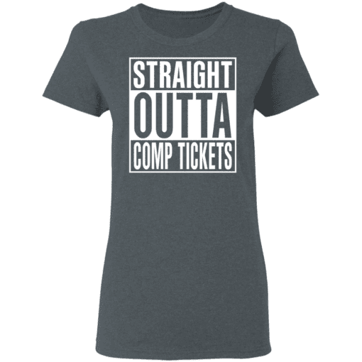 Straight Outta Comp Tickets Women T Shirt Dark Heather.png