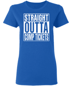 Straight Outta Comp Tickets Women T Shirt Royal.png