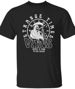 Strange Times Vans What A Time To Be Alive Shirt.jpg