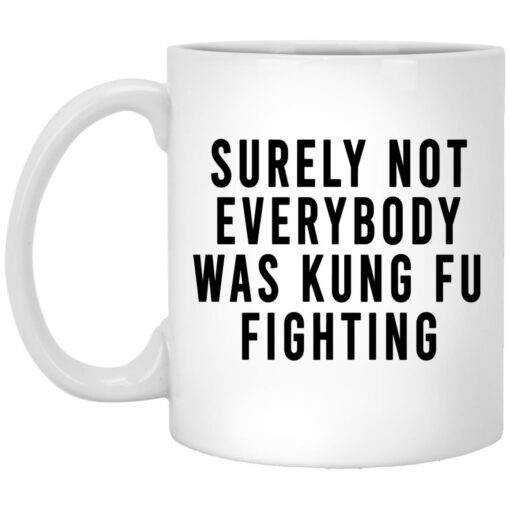 Surely Not Everybody Was Kung Fu Fighting Mug.jpg