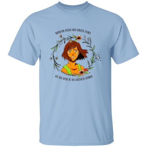 The Legend Of Korra Floral Quote When We Reach Our Lowest Point We Are Open To The Greatest Change Shirt.jpg