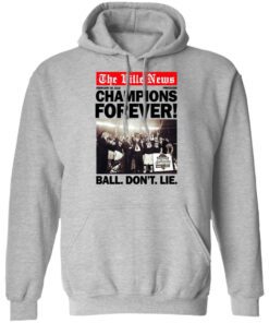 The Ville News Champions Forever Ball Dont Lie Hoodie 1.jpg