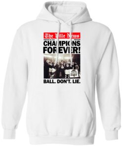 The Ville News Champions Forever Ball Dont Lie Hoodie 2.jpg