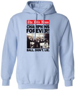 The Ville News Champions Forever Ball Dont Lie Hoodie.jpg