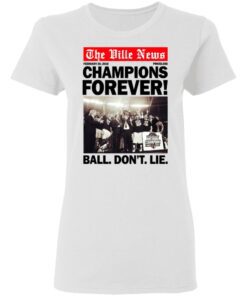 The Ville News Champions Forever Ball Dont Lie Women T Shirt 1.jpg