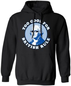 Too Cool For British Rule Hoodie 1.jpg