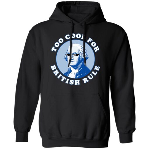 Too Cool For British Rule Hoodie 1.jpg