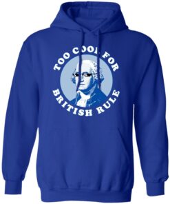 Too Cool For British Rule Hoodie 4.jpg