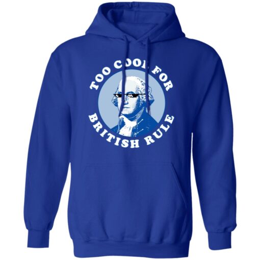 Too Cool For British Rule Hoodie 4.jpg