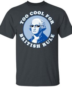 Too Cool For British Rule T Shirt 2.jpg