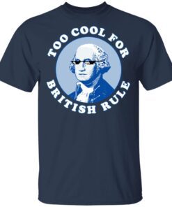 Too Cool For British Rule T Shirt 3.jpg