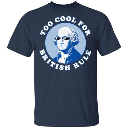 Too Cool For British Rule T Shirt 3.jpg