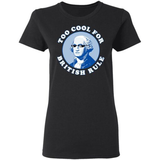 Too Cool For British Rule Women T Shirt 1.jpg