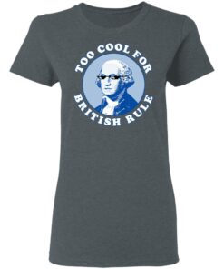 Too Cool For British Rule Women T Shirt 2.jpg