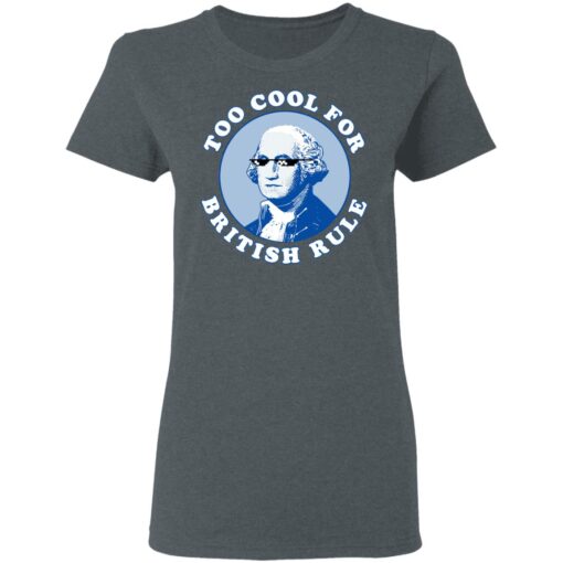 Too Cool For British Rule Women T Shirt 2.jpg