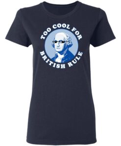 Too Cool For British Rule Women T Shirt 3.jpg