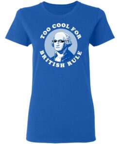 Too Cool For British Rule Women T Shirt 4.jpg