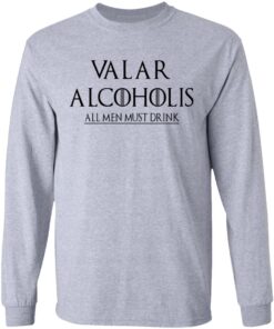 Valar Alcoholis All Men Must Drink Long Sleeve 2.jpg