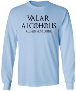 Valar Alcoholis All Men Must Drink Long Sleeve.jpg