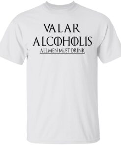 Valar Alcoholis All Men Must Drink T Shirt 1.jpg