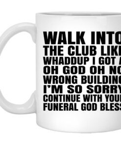 Walk Into The Club Like Whaddup I Got A Oh God Oh No Wrong Building Mug.jpg