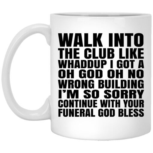 Walk Into The Club Like Whaddup I Got A Oh God Oh No Wrong Building Mug.jpg