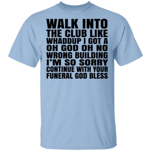 Walk Into The Club Like Whaddup I Got A Oh God Oh No Wrong Building Shirt.jpg