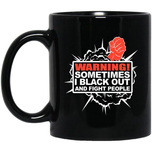 Warning Sometimes I Black Out And Fight People Mug.jpg