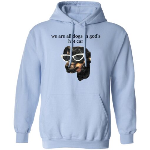 We Are All Dogs In God S Hot Car Hoodie.jpg