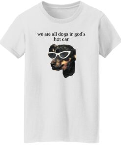 We Are All Dogs In God S Hot Car Women T Shirt White.jpg