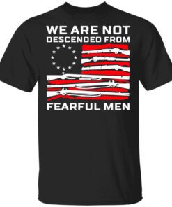 We Are Not Descended From Fearful Men Betsy Ross Flag Shirt.jpg