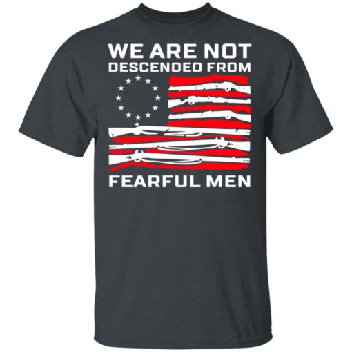 We Are Not Descended From Fearful Men Betsy Ross Flag T Shirt 1.jpg