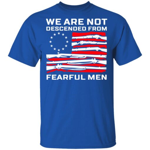 We Are Not Descended From Fearful Men Betsy Ross Flag T Shirt 3.jpg