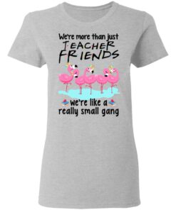 We Re More Than Just Teacher Friends Flamingo Women T Shirt 2.jpg