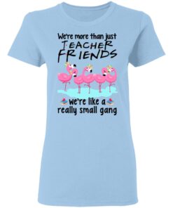 We Re More Than Just Teacher Friends Flamingo Women T Shirt.jpg