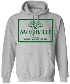 Welcome To Moshville Birthplace Of The Pit Hoodie 1.jpg