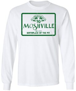 Welcome To Moshville Birthplace Of The Pit Long Sleeve 1.jpg