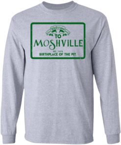 Welcome To Moshville Birthplace Of The Pit Long Sleeve 2.jpg