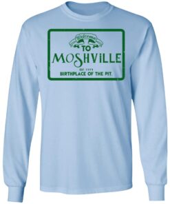 Welcome To Moshville Birthplace Of The Pit Long Sleeve.jpg