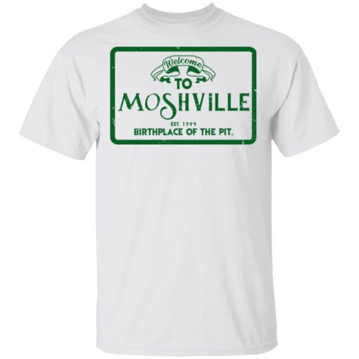 Welcome To Moshville Birthplace Of The Pit T Shirt 1.jpg