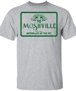 Welcome To Moshville Birthplace Of The Pit T Shirt 2.jpg