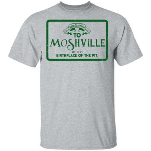 Welcome To Moshville Birthplace Of The Pit T Shirt 2.jpg