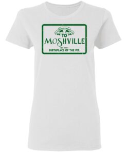 Welcome To Moshville Birthplace Of The Pit Women T Shirt 1.jpg