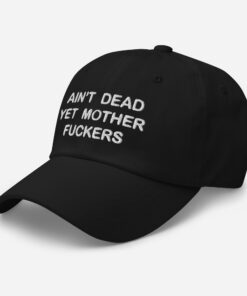 Aint Dead Yet Mother Fckers Hat Classic Dad Hat Black Left Front 64048b32878fa.jpg