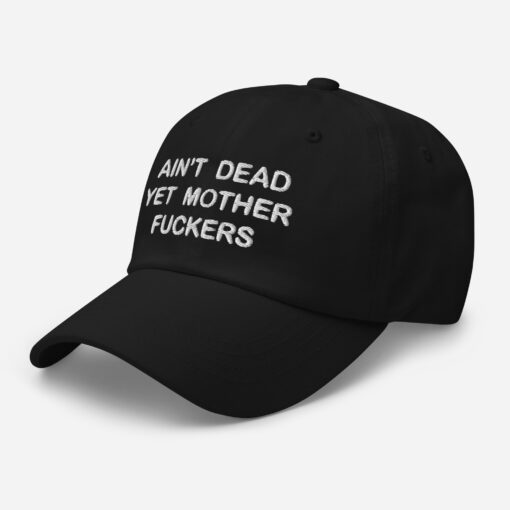 Aint Dead Yet Mother Fckers Hat Classic Dad Hat Black Left Front 64048b32878fa.jpg