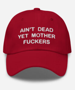 Aint Dead Yet Mother Fckers Hat Classic Dad Hat Cranberry Front 64048b3287c18.jpg