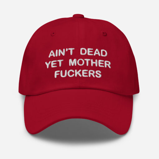 Aint Dead Yet Mother Fckers Hat Classic Dad Hat Cranberry Front 64048b3287c18.jpg