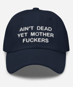 Aint Dead Yet Mother Fckers Hat Classic Dad Hat Navy Front 64048b32879fd.jpg