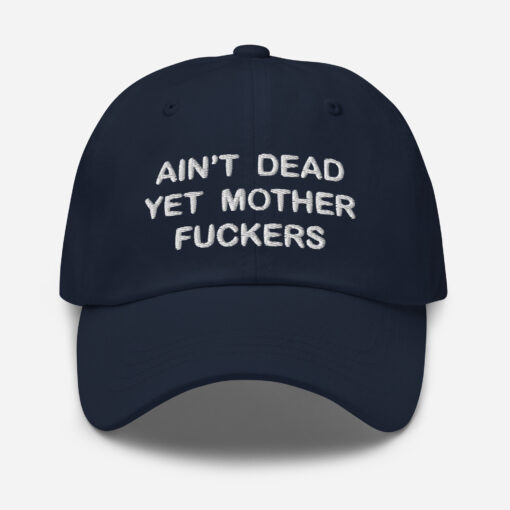 Aint Dead Yet Mother Fckers Hat Classic Dad Hat Navy Front 64048b32879fd.jpg