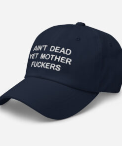 Aint Dead Yet Mother Fckers Hat Classic Dad Hat Navy Left Front 64048b3287b28.jpg